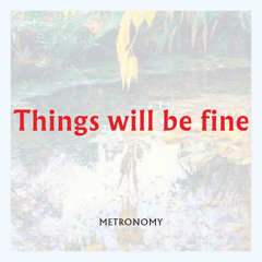 Metronomy - Things will be fine