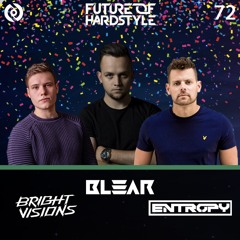 Blear - Future Of Hardstyle Podcast #72 Ft. Entropy & Bright Visions