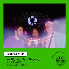 Astral VIP - Refuge Worldwide [04.06.21]