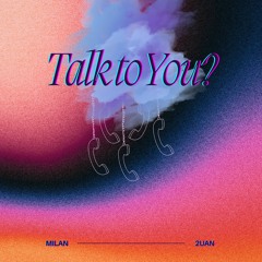 Talk To You? feat. MILAN