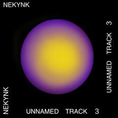 NEKYNK - UNNAMMED TRACK 3 [FREE DL]
