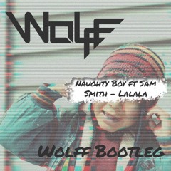 Naughty Boy Ft Sam Smith - LALALA ( WOLFF BOOTLEG)