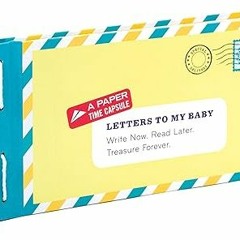 PDF Download Letters to My Baby: Write Now. Read Later. Treasure Forever. description