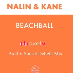 Nalin & Kane - Beachball - Axel V Sunset Delight Mix