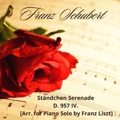 Schubert - Ständchen Serenade D. 957 IV. [Arr. For Piano Solo By Franz Liszt]