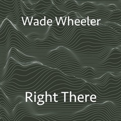 Wade Wheeler - Right There