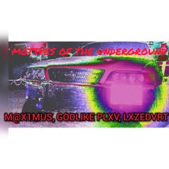 M@X1MUS,godlike plxv,LXZEDVRT– MOTIVES OF THE UNDERGROUND