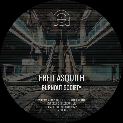 Premiere CF: Fred Asquith — Burnout Society [Absence of Facts]