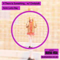If There Is Something… w/ Cindytalk - Radio Buena Vida 23.02.25