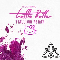 Nicki Minaj- Truffle Butter (Trillivm Remix) {BUY = FREE DOWNLOAD}