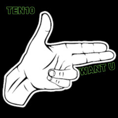 TEN10 - Want U