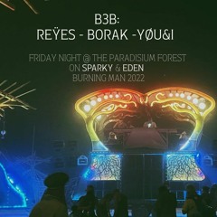B3B: REŸES + Borak + YØU&I - Friday Night @ Paradisium Forest on SPARKY & EDEN - Burning Man 2022
