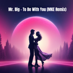 Mr. Big - To Be With You (MKE Remix)