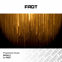 FADT - Progressive House Series 2
