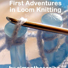 [Download] PDF 📖 First Adventures in Loom Knitting by  Simon Mitchell [PDF EBOOK EPU