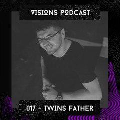 Visions Podcast 017 - Twins Father
