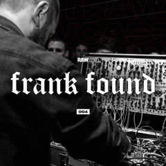 RAWCAST004 • Frank Found