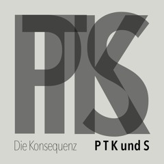 P T K und S