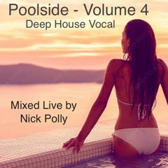 Poolside - Volume 4 (Deep House Vocal) Mixed Live by Nick Polly