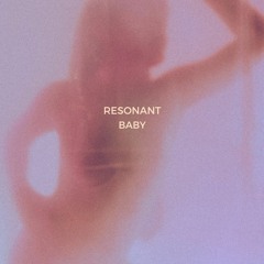 Resonant - Baby [out now on Spotify]