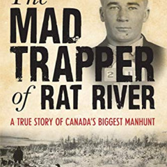 READ EBOOK 💖 Mad Trapper of Rat River: A True Story Of Canada's Biggest Manhunt by