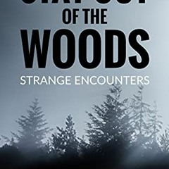 ACCESS [PDF EBOOK EPUB KINDLE] Stay Out of the Woods: Strange Encounters by  Tom Lyon