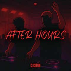 CLOCKWORK - AFTER HOURS 001