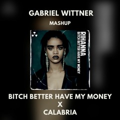 Bitch Better Have My Money X Calabria (Gabriel Wittner Mashup)(Tik Tok Mashup)(Radio Edit)