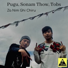 Za Nim Ghi Chiru - Pugu, Sonam Thow, Tobs (FLO Studio Production)