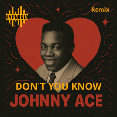 Johnny Ace - Don't You Know (Hypnoria Remix)