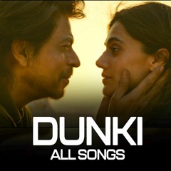 Dunki Movie All Songs - Shah Rukh Khan