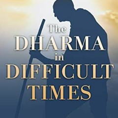 Get PDF The Dharma in Difficult Times: Finding Your Calling in Times of Loss, Change, Struggle, and