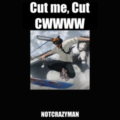 Cut Me, Cut CWWWW