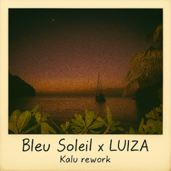 Bleu Soleil x Luiza - Soleil Bleu [KALU HOUSE REWORK]