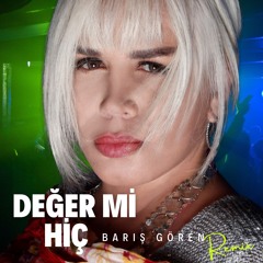 DEĞER Mİ HİÇ (BARIŞ GÖREN AFRO REMIX)