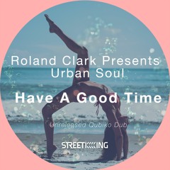 Roland Clark Presents Urban Soul - Have A Good Time (Unreleased Qubiko Dub)