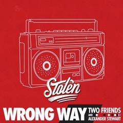 Two Friends & Alexander Stewart - Wrong Way (Stolen Remix)