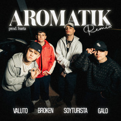 AROMATIK REMIX - BROKEN, SOYTURISTA, VALUTO, GALO