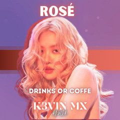 ROSÉ - drinks or coffee (K3VIN MX Remix) | EDM | UK GARAGE | ELECTRONIC POP | REMIX