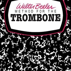 [View] KINDLE ✏️ Walter Beeler Method for the Trombone, Bk 1 (Walter Beeler Series fo