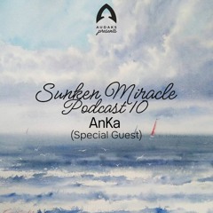 AnKa - Sunken Miracle Podcast 10