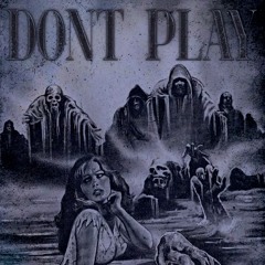 DONT PLAY
