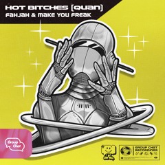 Fahjah X Make You Freak - Hot Bitches (Quan)