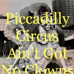 Picadilly Circus Ain't Got No Clowns