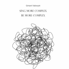 Sing More Complex, Be More Complex (voice and clarinet quartet), 2022
