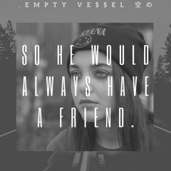 .empty Ve$$el 空の - So He Would Always Have A Friend.