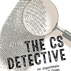 Get PDF The CS Detective: An Algorithmic Tale of Crime, Conspiracy, and Computation by  Jeremy Kubic