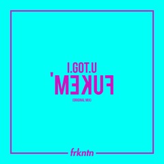 I.GOT.U - FUKEM' (ORIGINAL MIX)