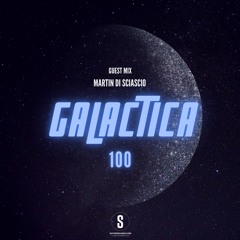 GALACTICA #100 Guest Mix: Martin Di Sciascio