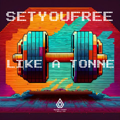 SETYOUFREE - Like A Tonne